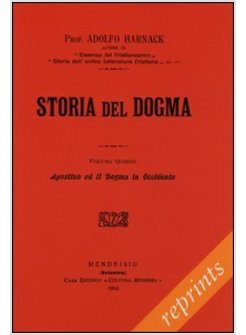 STORIA DEL DOGMA (RIST. ANAST. 1914). VOL. 5: AGOSTINO E IL DOGMA