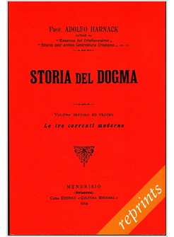STORIA DEL DOGMA VOL. 7(RIST. ANAST. 1914).  LE TRE CORRENTI MODERNE DEL DOGMA.