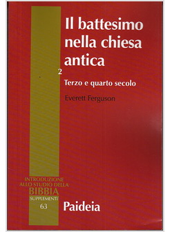 IL BATTESIMO NELLA CHIESA ANTICA 2: TERZO E QUARTO SECOLO