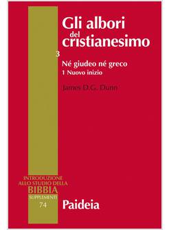 GLI ALBORI DEL CRISTIANESIMO. VOL. 3/1: NE' GIUDEO NE' GRECO. NUOVO INIZIO
