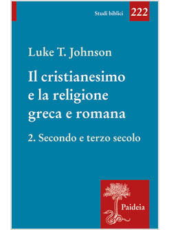 IL CRISTIANESIMO E LA RELIGIONE GRECA E ROMANA VOL. 2 SECONDO E TERZO SECOLO
