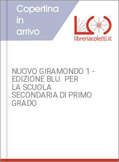 NUOVO GIRAMONDO 1 - EDIZIONE BLU. PER LA SCUOLA SECONDARIA DI PRIMO GRADO