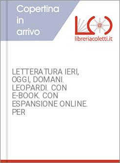 LETTERATURA IERI, OGGI, DOMANI. LEOPARDI. CON E-BOOK. CON ESPANSIONE ONLINE. PER
