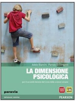 DIMENSIONE PSICOLOGICA. CON ESPANSIONE ONLINE. PER IL BIENNIO DELLE SCUOLE