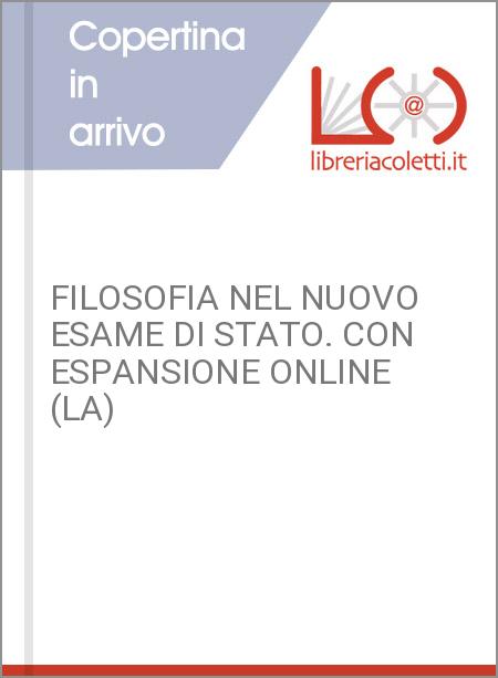 FILOSOFIA NEL NUOVO ESAME DI STATO. CON ESPANSIONE ONLINE (LA)