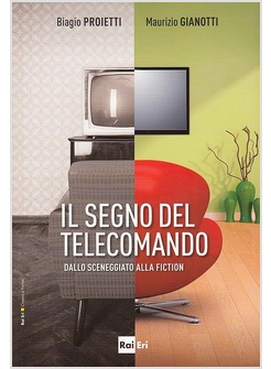 IL SEGNO DEL TELECOMANDO. DALLO SCENEGGIATO ALLA FICTION