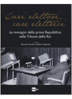 CARI ELETTORI, CARE ELETTRICI. LE IMMAGINI DELLA PRIMA REPUBBLICA DALLA RAI