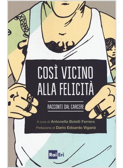 COSI' VICINO ALLA FELICITA'. RACCONTI DAL CARCERE