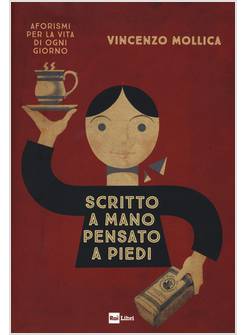 SCRITTO A MANO PENSATO A PIEDI. AFORISMI PER LA VITA DI OGNI GIORNO