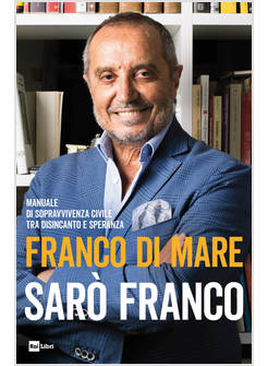 SARO' FRANCO. MANUALE DI SOPRAVVIVENZA CIVILE TRA DISINCANTO E SPERANZA