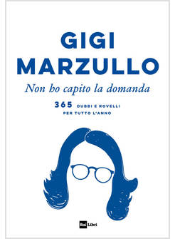 NON HO CAPITO LA DOMANDA 365 DUBBI E ROVELLI PER TUTTO L'ANNO
