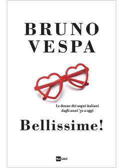 BELLISSIME! LE DONNE DEI SOGNI ITALIANI DAGLI ANNI '50 A OGGI
