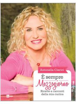 E' SEMPRE MEZZOGIORNO RICETTE E RACCONTI DELLA MIA CUCINA