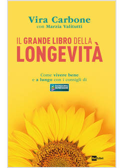 GRANDE LIBRO DELLA LONGEVITA'. COME VIVERE BENE E A LUNGO CON I CONSIGLI DI &laquo;BUO