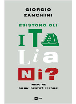 ESISTONO GLI ITALIANI? INDAGINE SU UN'IDENTITA' FRAGILE