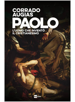 PAOLO L'UOMO CHE INVENTO' IL CRISTIANESIMO