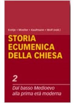 STORIA ECUMENICA DELLA CHIESA 2 DAL BASSO MEDIOEVO ALL'ETA' MODERNA