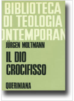 DIO CROCIFISSO LA CROCE DI CRISTO FONDAMENTO E CRITICA DELLA TEOLOGIA (IL)
