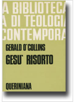 GESU' RISORTO UN'INDAGINE BIBLICA STORICA E TEOLOGICA SULLA RISURREZIONE DI