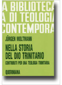 NELLA STORIA DEL DIO TRINITARIO CONTRIBUTI PER UNA TEOLOGIA TRINITARIA
