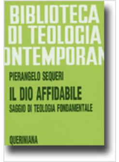 DIO AFFIDABILE SAGGIO DI TEOLOGIA FONDAMENTALE (IL)