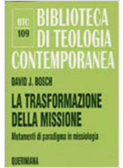 TRASFORMAZIONE DELLA MISSIONE MUTAMENTI DI PARADIGMA IN MISSIOLOGIA (LA)