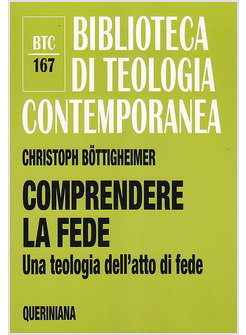 COMPRENDERE LA FEDE. UNA TEOLOGIA DELL'ATTO DI FEDE