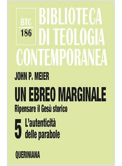 UN EBREO MARGINALE  5 RIPENSARE IL GESU' STORICO  L' AUTENTICITA' 