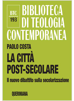 LA CITTA' POST - SECOLARE IL NUOVO DIBATTITO SULLA SECOLARIZZAZIONE