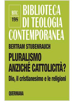 PLURALISMO ANZICHE' CATTOLICITA'? DIO, IL CRISTIANESIMO E LE RELIGIONI