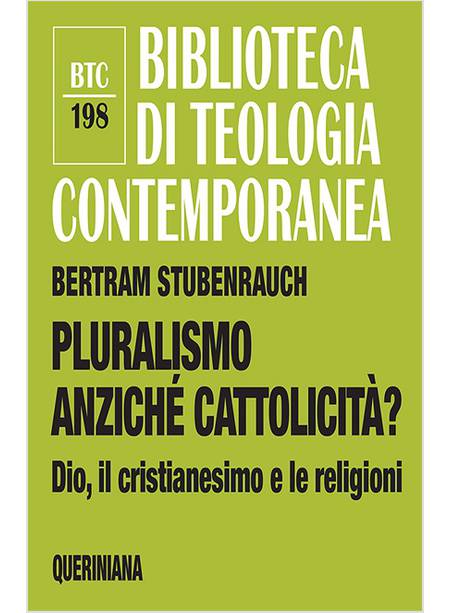 PLURALISMO ANZICHE' CATTOLICITA'? DIO, IL CRISTIANESIMO E LE RELIGIONI