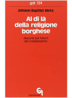 AL DI LA' DELLA RELIGIONE BORGHESE DISCORSI SUL FUTURO DEL CRISTIANESIMO
