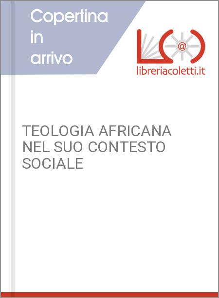 TEOLOGIA AFRICANA NEL SUO CONTESTO SOCIALE