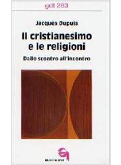 CRISTIANESIMO E LE RELIGIONI DALLO SCONTRO ALL'INCONTRO (IL)