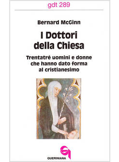 DOTTORI DELLA CHIESA TRENTATRE' UOMINI E DONNE CHE HANNO DATO FORMA AL (I)