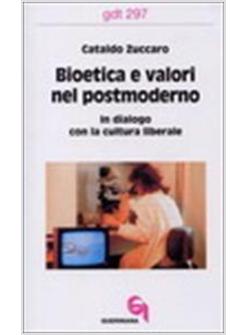 BIOETICA E VALORI NEL POSTMODERNO IN DIALOGO CULTURA LIBERALE