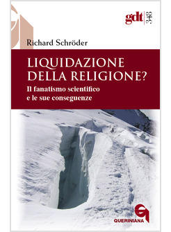LIQUIDAZIONE DELLA RELIGIONE? IL FANATISMO SCIENTIFICO E LE SUE CONSEGUENZE