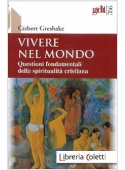 VIVERE NEL MONDO QUESTIONI FONDAMENTALI DELLA SPIRITUALITA' CRISTIANA