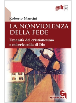 LA NONVIOLENZA DELLA FEDE UMANITA' DEL CRISTIANESIMO E MISERICORDIA DI DIO