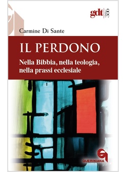 IL PERDONO. NELLA BIBBIA, NELLA TEOLOGIA, NELLA PRASSI ECCLESIALE 