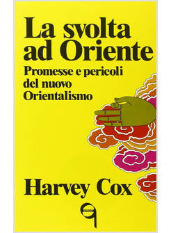 SVOLTA AD ORIENTE. PROMESSE E PERICOLI DEL NUOVO ORIENTALISMO (LA)