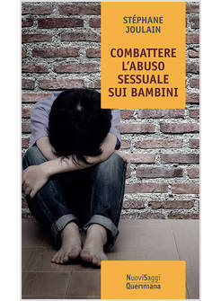 COMBATTERE L'ABUSO SESSUALE SUI BAMBINI. CHI ABUSA? PERCHE'? COME CURARE?