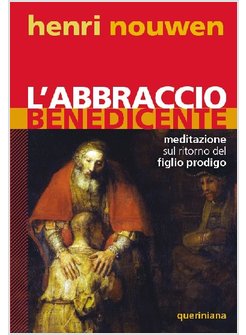 L'ABBRACCIO BENEDICENTE MEDITAZIONE SUL RITORNO DEL FIGLIO PRODIGO