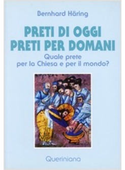 PRETI DI OGGI PRETI PER DOMANI QUALE PRETE PER LA CHIESA E PER IL MONDO?
