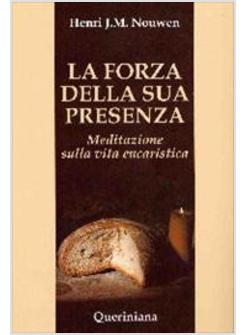 FORZA DELLA SUA PRESENZA MEDITAZIONE SULLA VITA EUCARISTICA (LA)