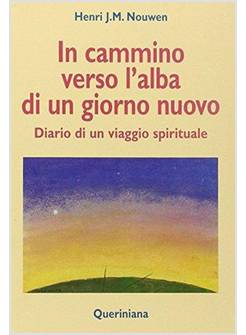 IN CAMMINO VERSO L'ALBA DI UN NUOVO GIORNO DIARIO DI UN VIAGGIO SPIRITUALE