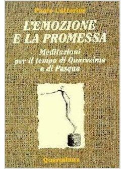 EMOZIONE E LA PROMESSA MEDITAZIONI PER IL TEMPO DI QUARESIMA E DI PASQUA (L')