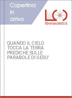 QUANDO IL CIELO TOCCA LA TERRA PREDICHE SULLE PARABOLE DI GESU'