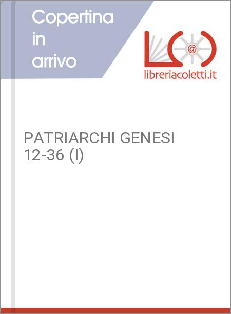 PATRIARCHI GENESI 12-36 (I)