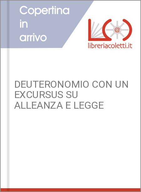 DEUTERONOMIO CON UN EXCURSUS SU ALLEANZA E LEGGE